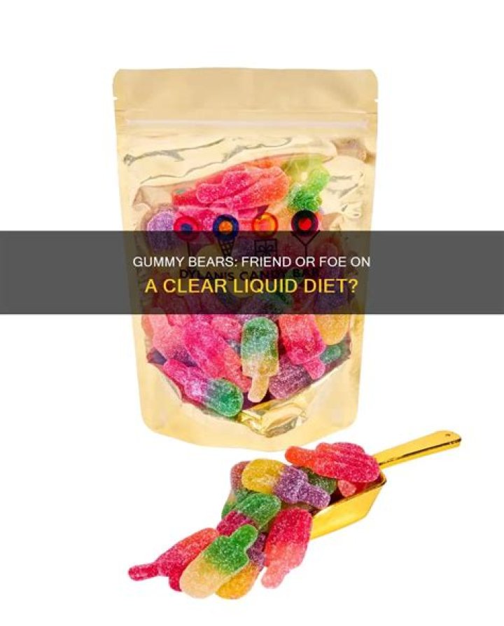 Are Gummy Bears OK on a clear liquid diet?