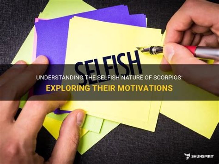 Are Scorpios selfish?