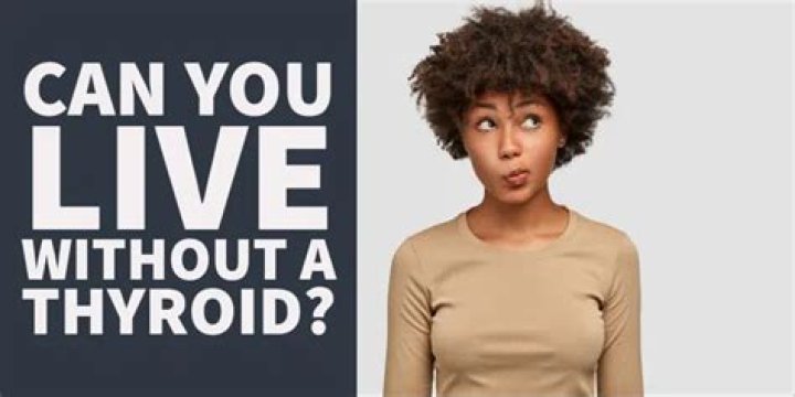 Can I live without a thyroid?