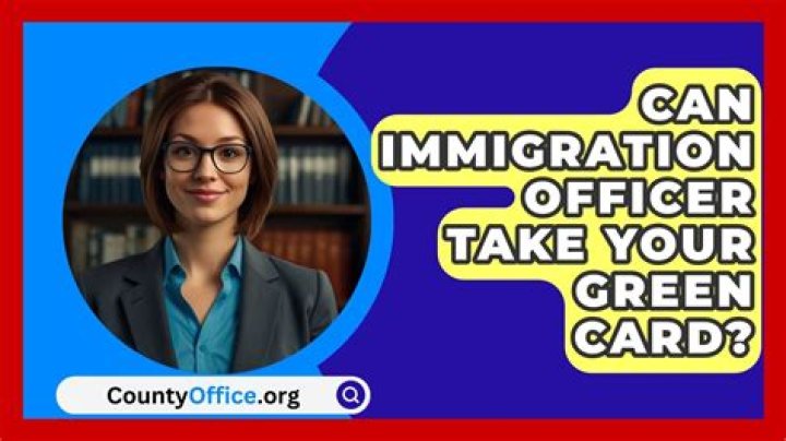 Can immigration officer take your green card?