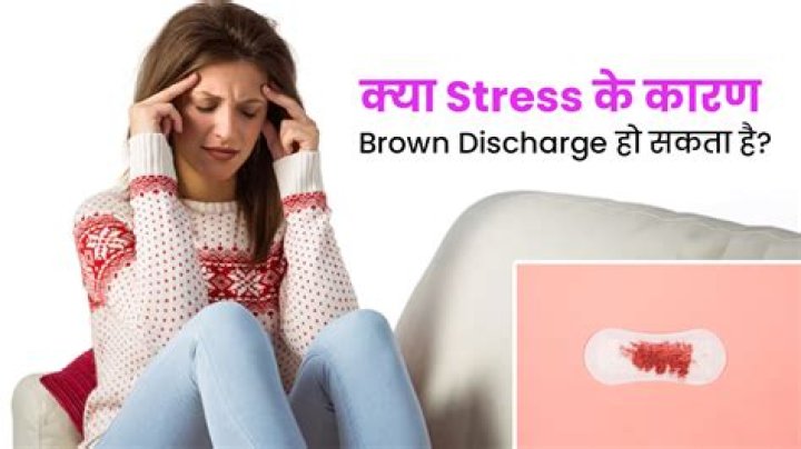 Can stress cause brown discharge?