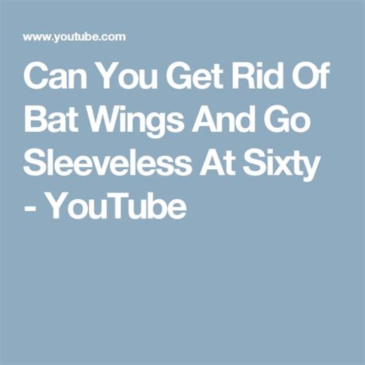 Can you get rid of bat wings and go sleeveless at sixty?