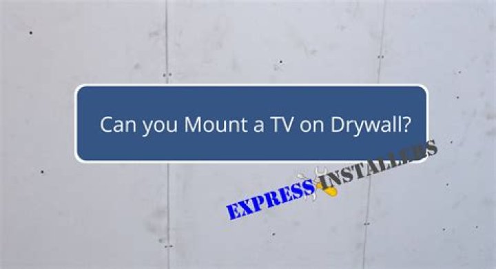 Can you mount a TV on drywall?