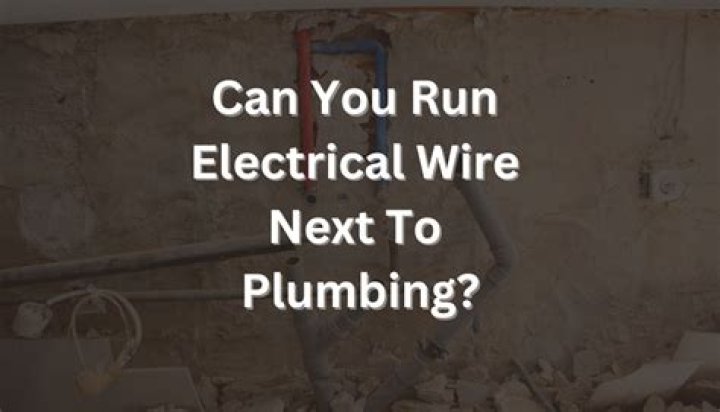 Can you run electrical wire next to plumbing?