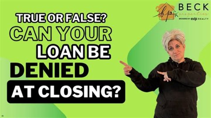 Can your loan be denied at closing?