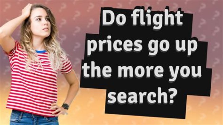 Do flight prices go up the more you search?
