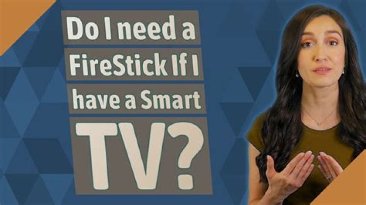 Do I need a FireStick if I have a smart TV?