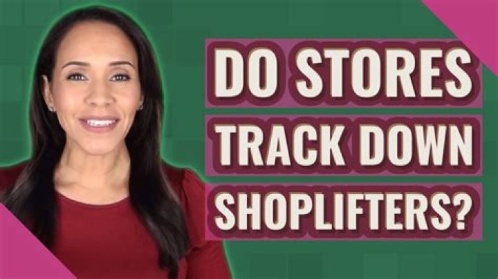 Do stores track down shoplifters?