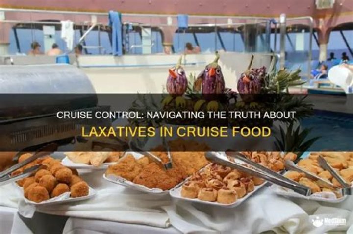 Do they put laxatives in cruise food?