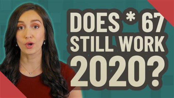 Does * 67 Still Work 2020?