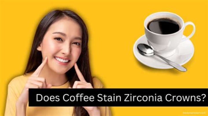 Does coffee stain zirconia crowns?