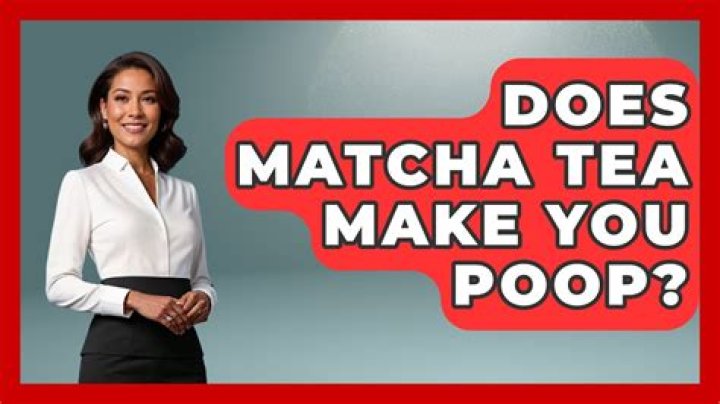 Does matcha tea make you poop?