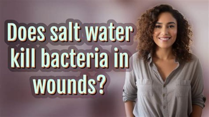 Does salt water kill bacteria in wounds?