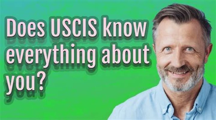Does USCIS know everything about you?