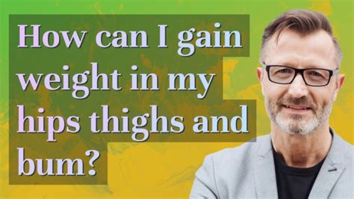 How can I gain weight in my hips thighs and bum?