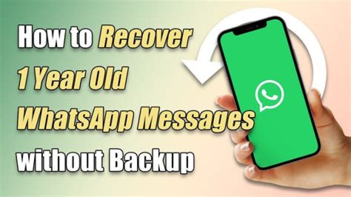 How can I recover my 1 year old WhatsApp without backup?