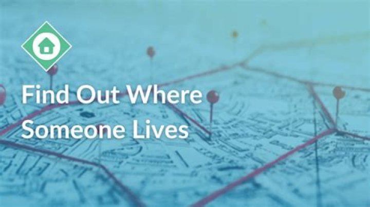 How can you find out where someone lives?