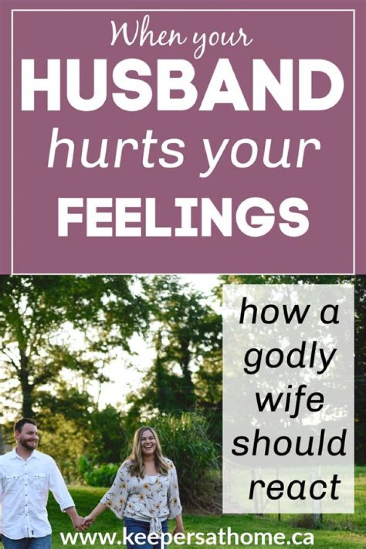 How do you deal when your husband hurts your feelings?