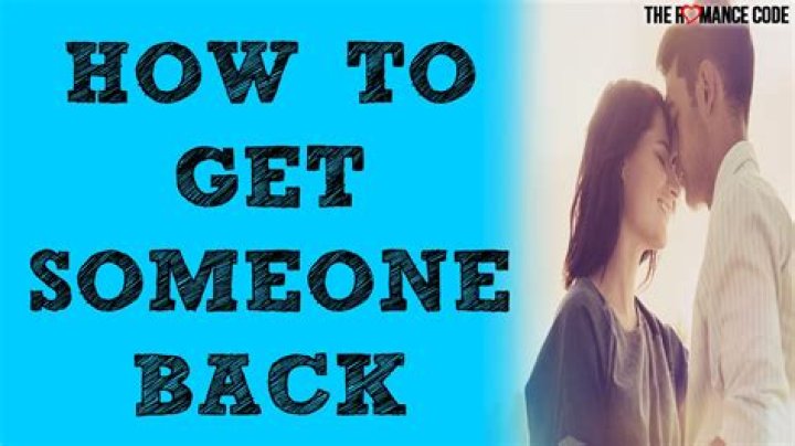 How do you get someone back?