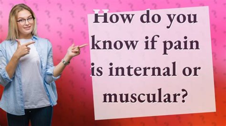 How do you know if pain is internal or muscular?