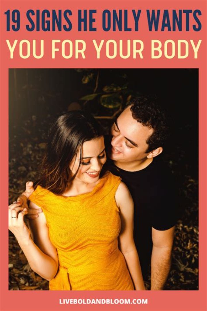 How do you tell if a guy only wants you for your body?
