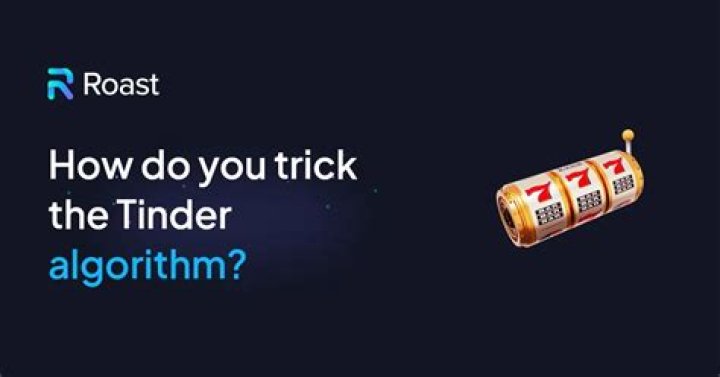 How do you trick the Tinder algorithm?