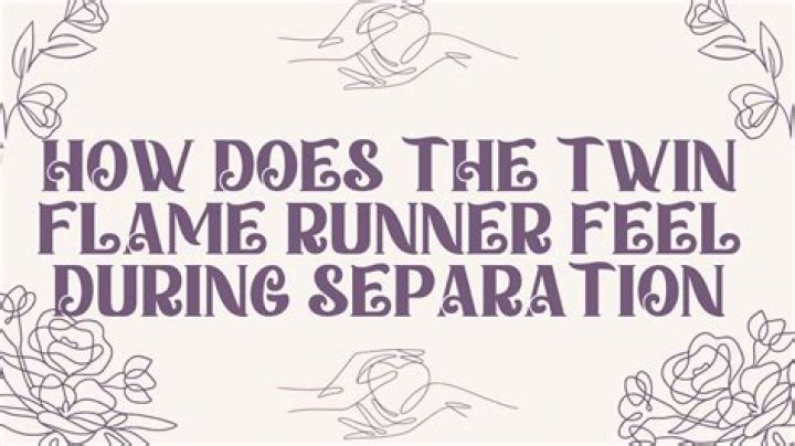 How does the twin flame runner feel during separation?