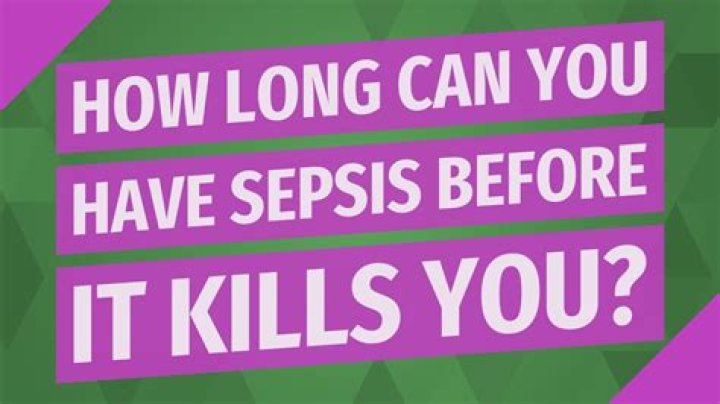 How long can you have sepsis before it kills you?