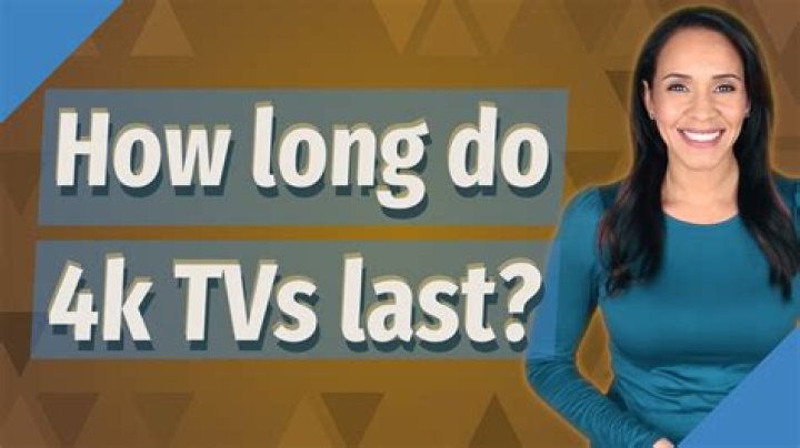 How long do 4k TVs last?