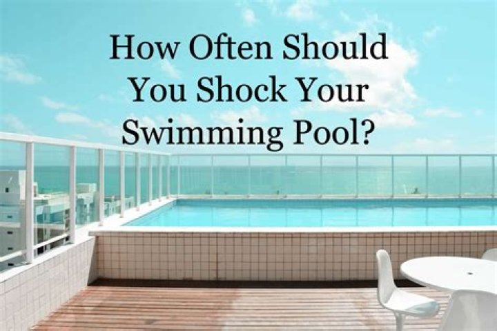 How often should a swimming pool be shocked?