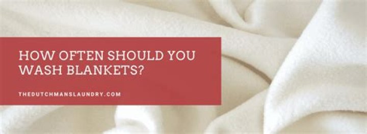 How often should we wash blankets?