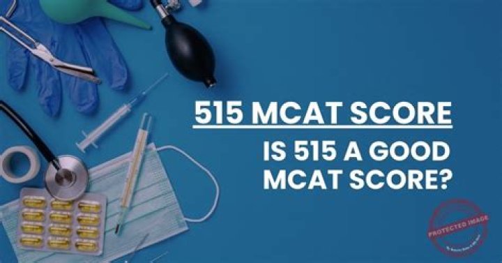 Is a 515 MCAT score good?