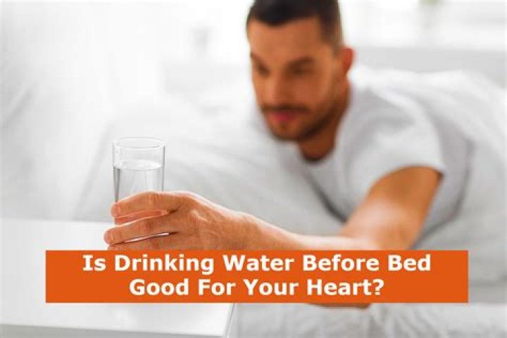 Is drinking water before bed good for your heart?
