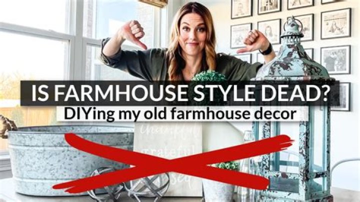 Is farmhouse style out for 2022?