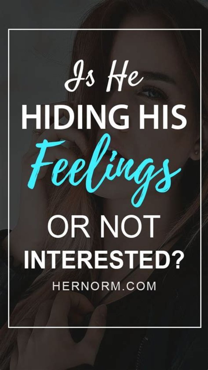 Is he hiding his feelings or not interested?