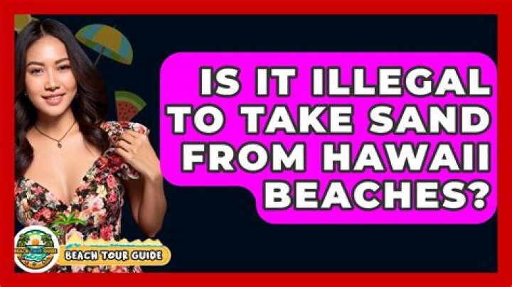 Is it illegal to take sand from Hawaii?