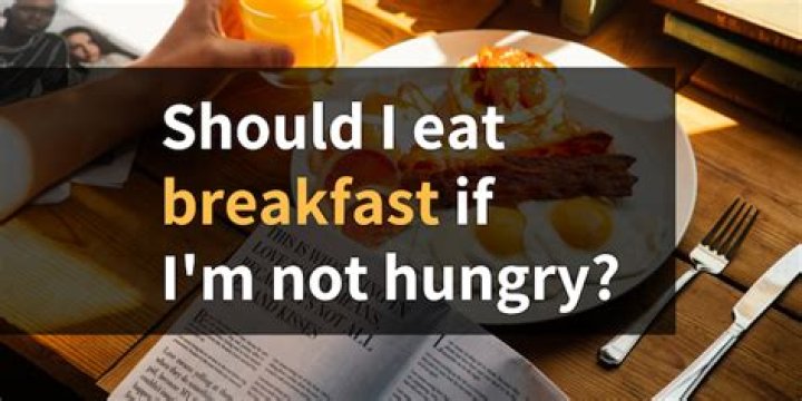 Should I eat breakfast if not hungry?