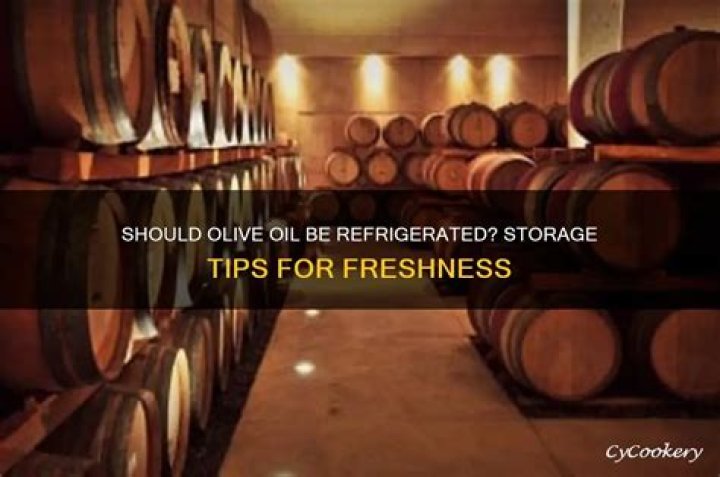 Should olive oil be refrigerated?