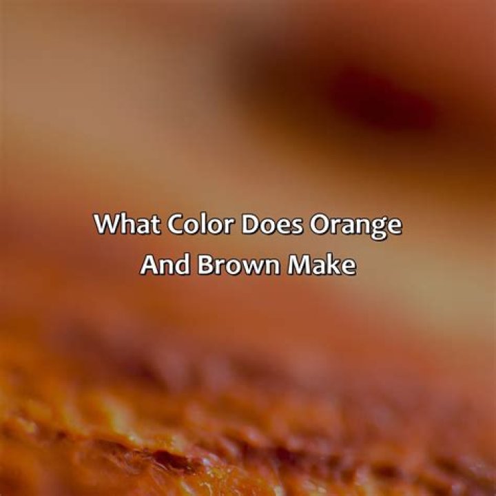 What color does orange and brown make?