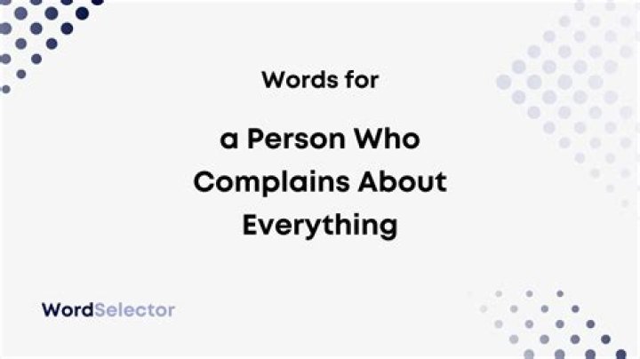 What do you call a person who complains all the time?