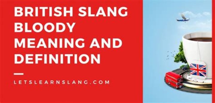 What does bloody mean in the UK?