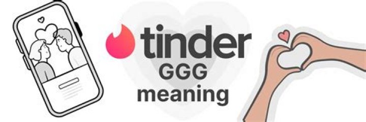 What does GGG mean on tinder?