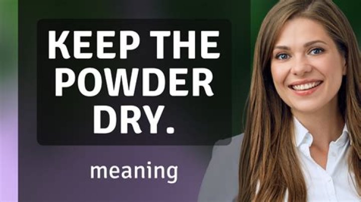 What does the expression Keep your powder dry mean?