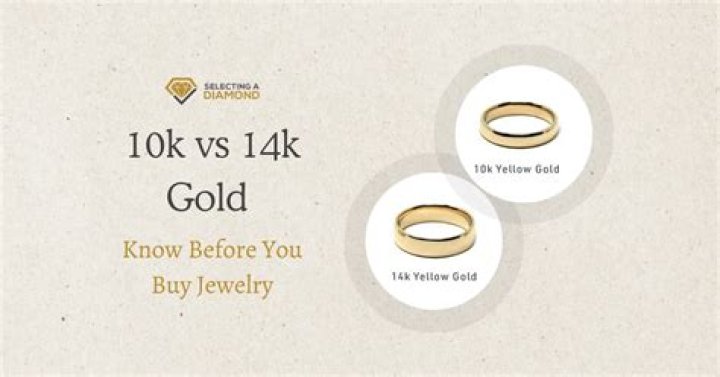 What is better 10K or 14k gold?