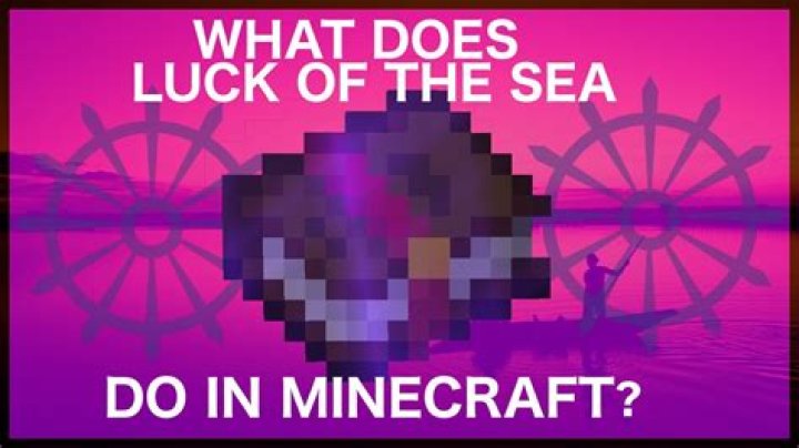 What is luck of the sea in Minecraft?