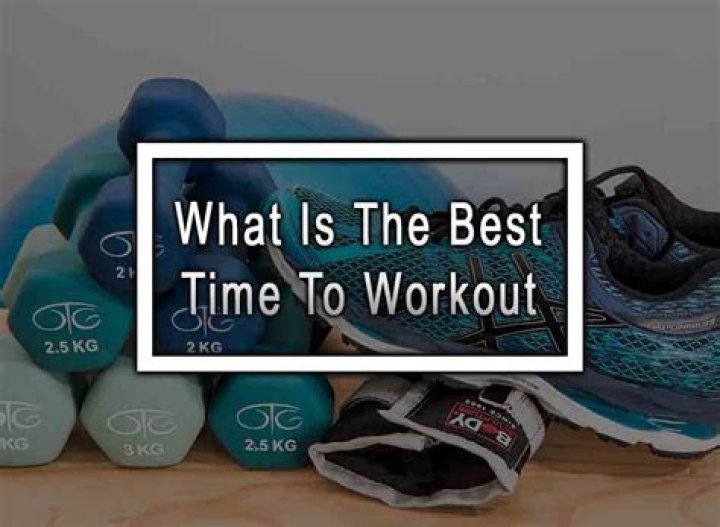 What is the best time to workout?