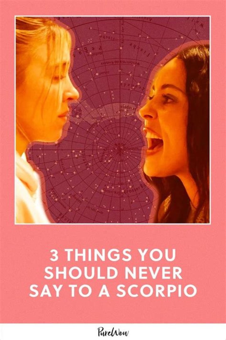 What should you never say to a Scorpio?