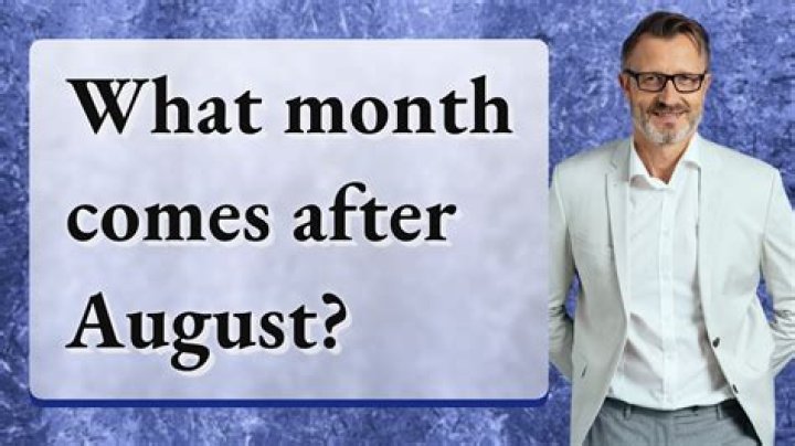 What's after August?