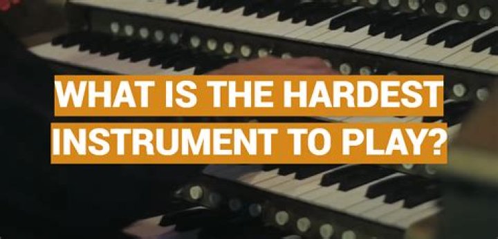 What's the hardest instrument to play?