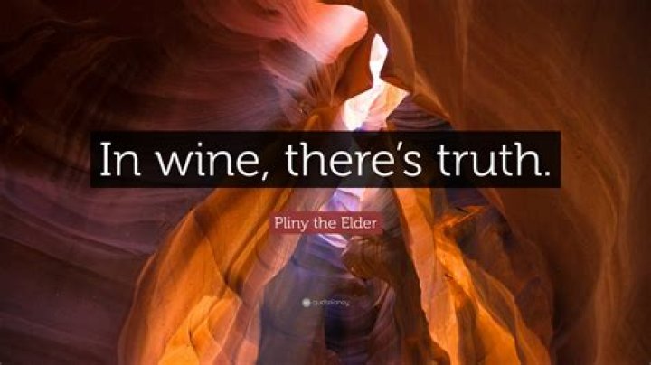 WHO said in wine there is truth?